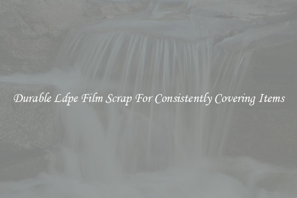 Durable Ldpe Film Scrap For Consistently Covering Items