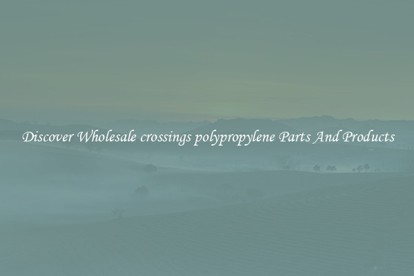 Discover Wholesale crossings polypropylene Parts And Products