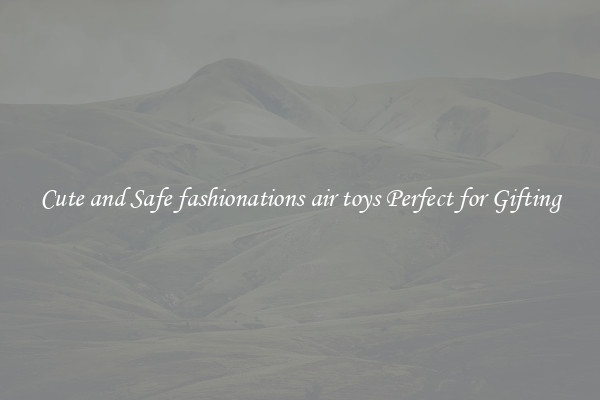 Cute and Safe fashionations air toys Perfect for Gifting