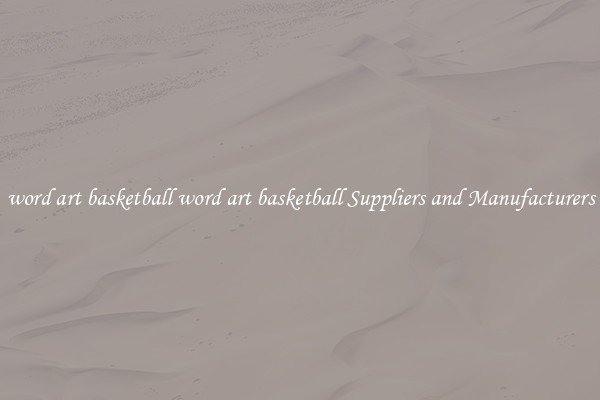 word art basketball word art basketball Suppliers and Manufacturers