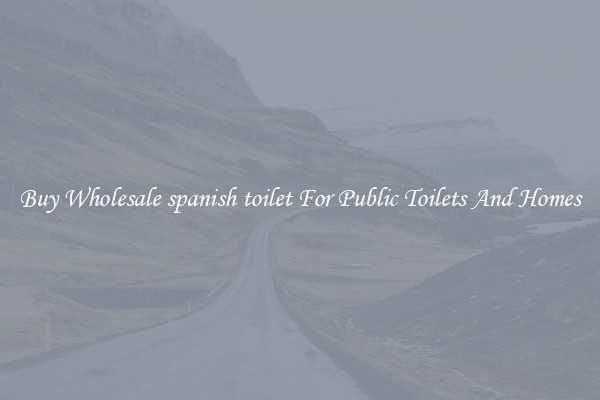 Buy Wholesale spanish toilet For Public Toilets And Homes