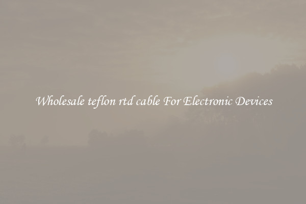 Wholesale teflon rtd cable For Electronic Devices