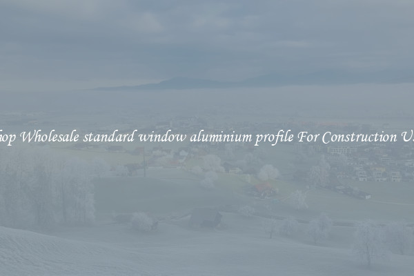Shop Wholesale standard window aluminium profile For Construction Uses