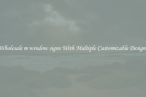 Wholesale m window signs With Multiple Customizable Designs