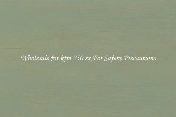 Wholesale for ktm 250 sx For Safety Precautions