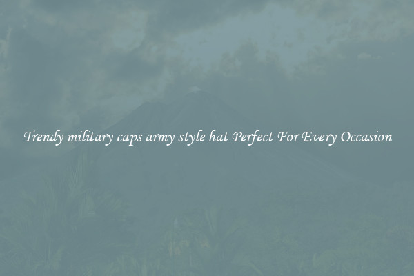 Trendy military caps army style hat Perfect For Every Occasion