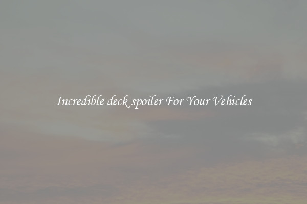 Incredible deck spoiler For Your Vehicles