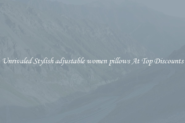 Unrivaled Stylish adjustable women pillows At Top Discounts