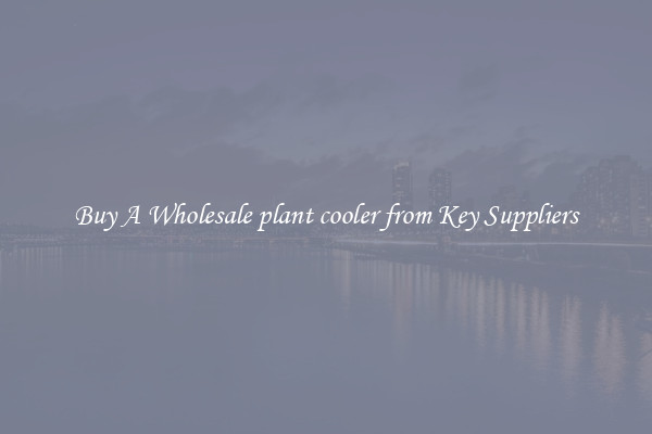 Buy A Wholesale plant cooler from Key Suppliers