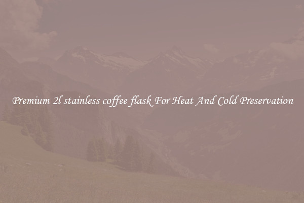 Premium 2l stainless coffee flask For Heat And Cold Preservation