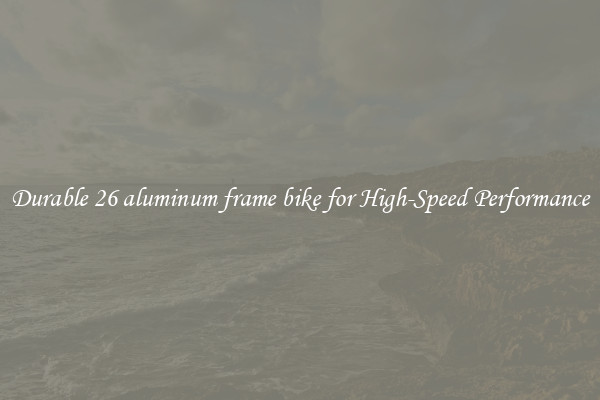 Durable 26 aluminum frame bike for High-Speed Performance