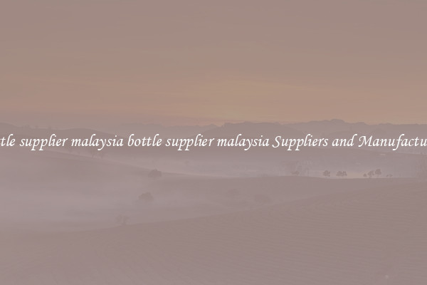bottle supplier malaysia bottle supplier malaysia Suppliers and Manufacturers