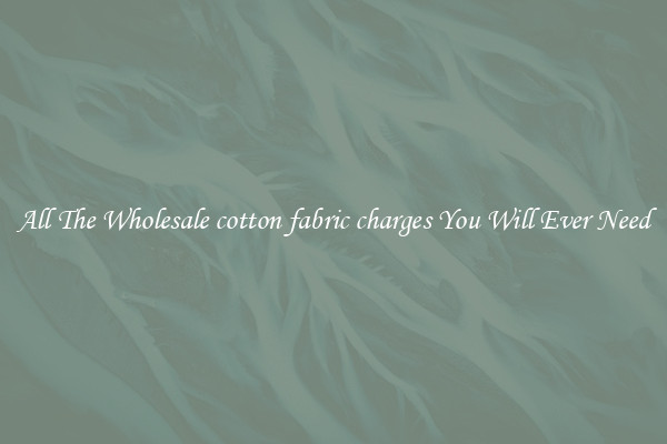 All The Wholesale cotton fabric charges You Will Ever Need