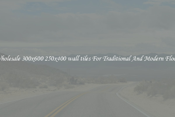 Wholesale 300x600 250x400 wall tiles For Traditional And Modern Floors