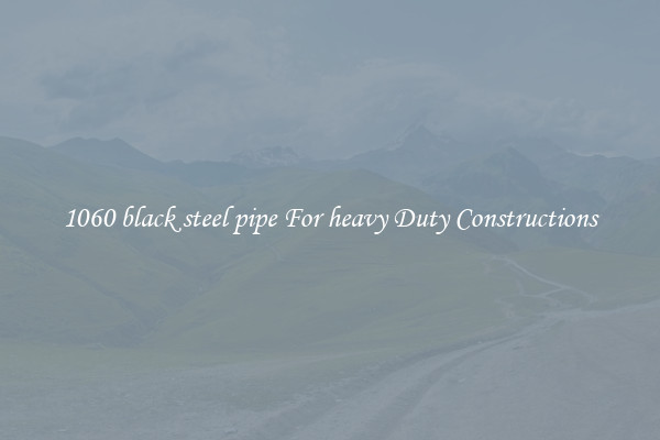 1060 black steel pipe For heavy Duty Constructions
