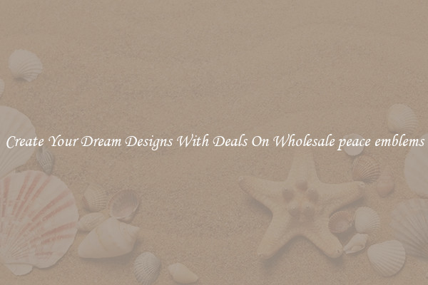 Create Your Dream Designs With Deals On Wholesale peace emblems