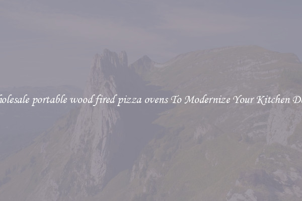 Wholesale portable wood fired pizza ovens To Modernize Your Kitchen Decor