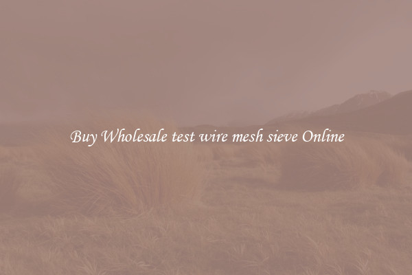 Buy Wholesale test wire mesh sieve Online