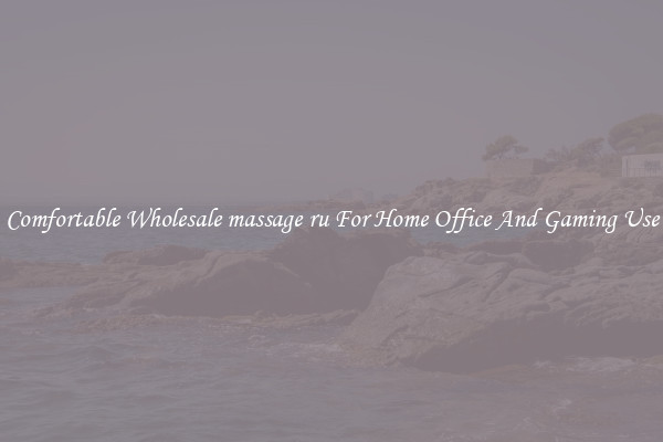 Comfortable Wholesale massage ru For Home Office And Gaming Use