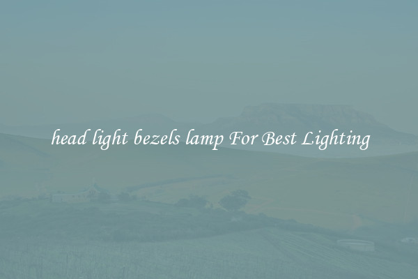 head light bezels lamp For Best Lighting
