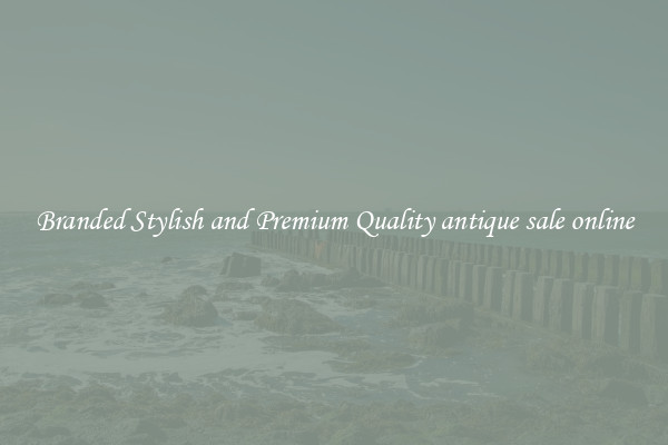 Branded Stylish and Premium Quality antique sale online