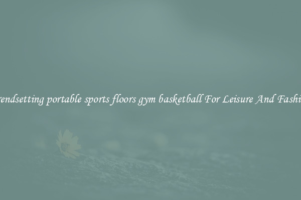 Trendsetting portable sports floors gym basketball For Leisure And Fashion