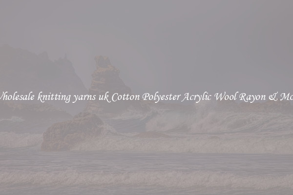 Wholesale knitting yarns uk Cotton Polyester Acrylic Wool Rayon & More