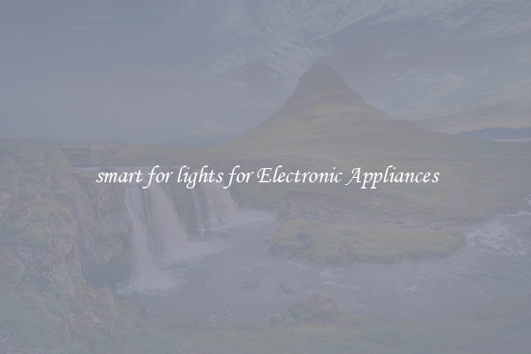 smart for lights for Electronic Appliances