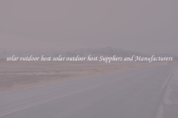 solar outdoor host solar outdoor host Suppliers and Manufacturers