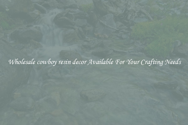 Wholesale cowboy resin decor Available For Your Crafting Needs