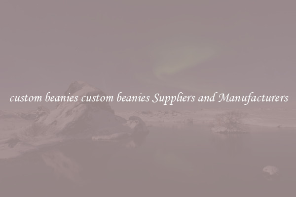 custom beanies custom beanies Suppliers and Manufacturers